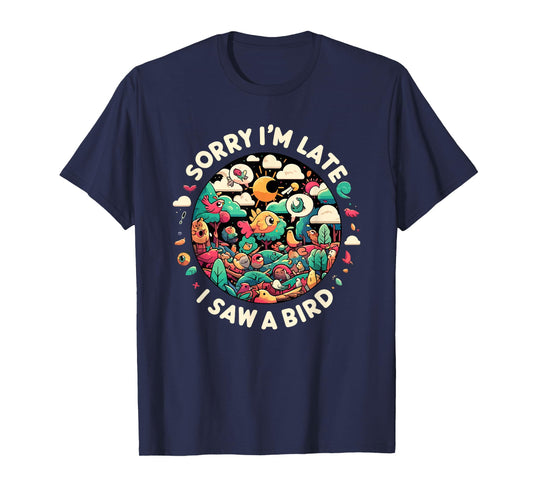 Sorry I'm Late I Saw A Bird Birdwatching Bird Lover Funny T-Shirt