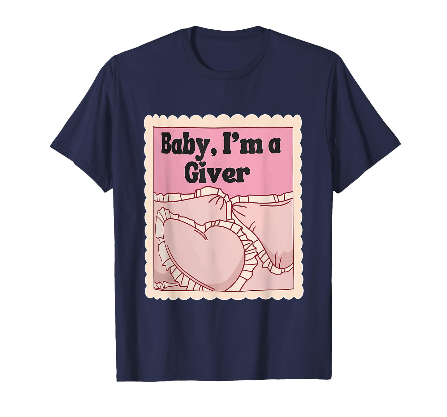 Baby, I'm A Giver Funny Bedroom Sleeping Lover Quote T-Shirt