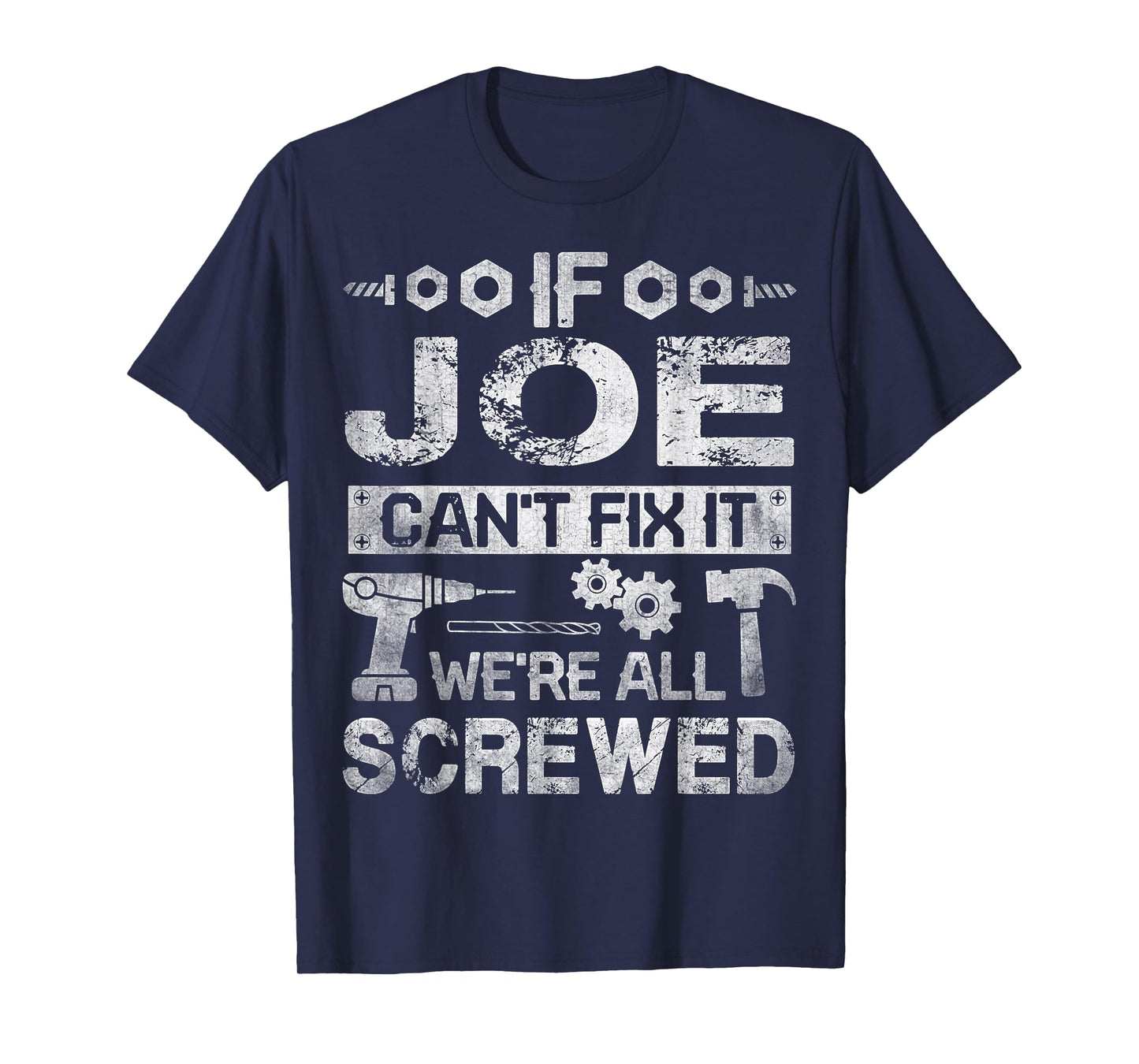 If JOE Can't Fix it We're All Screwed Funny Fathers Gift T-Shirt