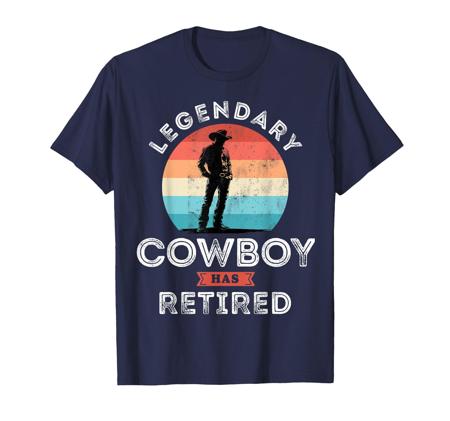 Legendary cowboy has retired, cowboy Retirement Gifts T-Shirt