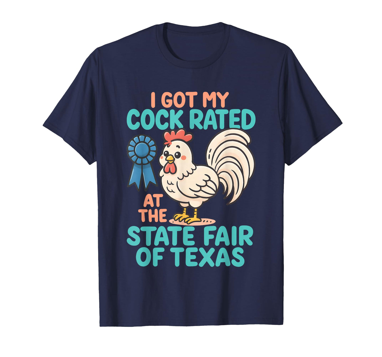 I Got My Cock Rated at The State Fair of Texas Funny Chicken T-Shirt