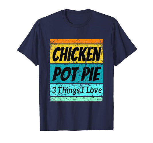 Retro Chicken Pot Pie Shirt Three Things I Love Favorite T-Shirt