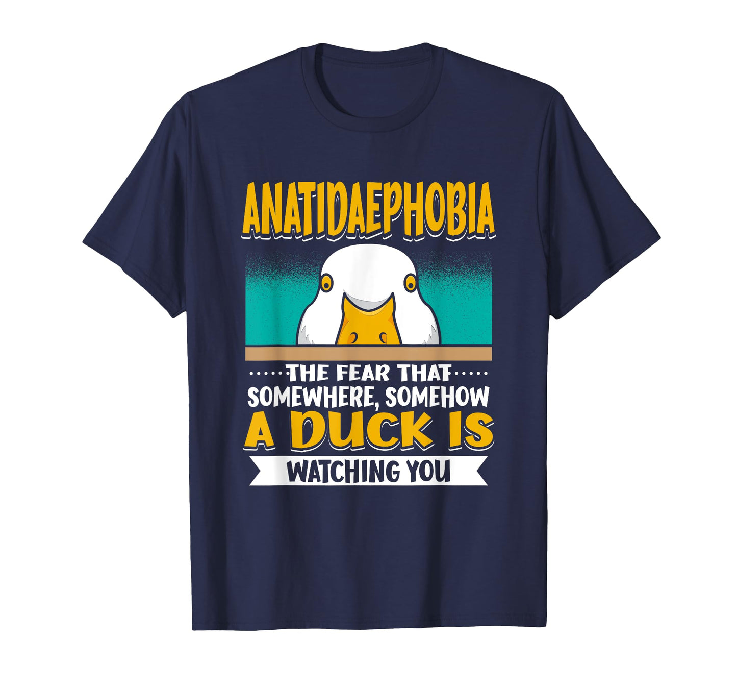 Anatidaephobia The Fear That A Duck Is Watching You Duck T-Shirt
