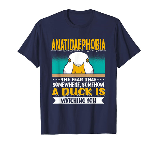 Anatidaephobia The Fear That A Duck Is Watching You Duck T-Shirt