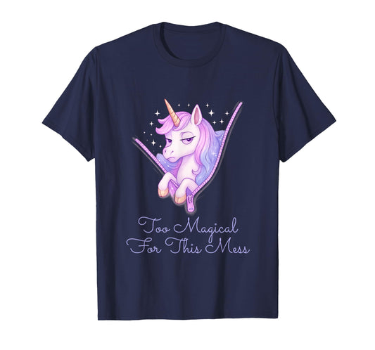 Too Magical for This Mess – Funny Anti-Social Unicorn T-Shirt