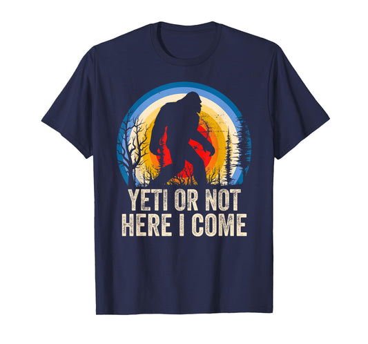 Yeti or Not Here I Come Yeti Bigfoot Camping for Men Women T-Shirt