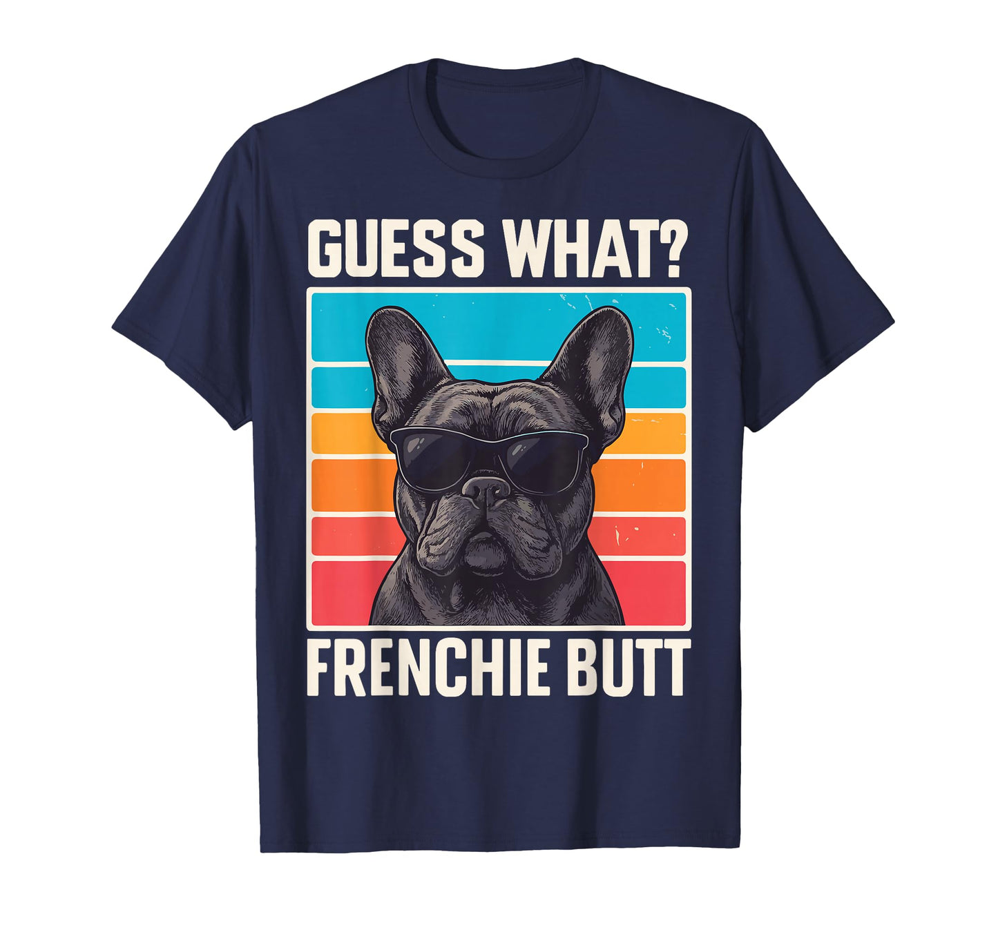 Guess What Frenchie Butt T-Shirt