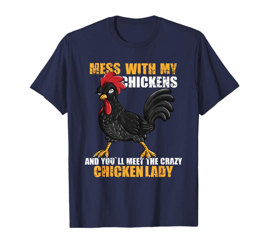 Mess With My Chickens And You'll Meet The Crazy Chicken Lady T-Shirt