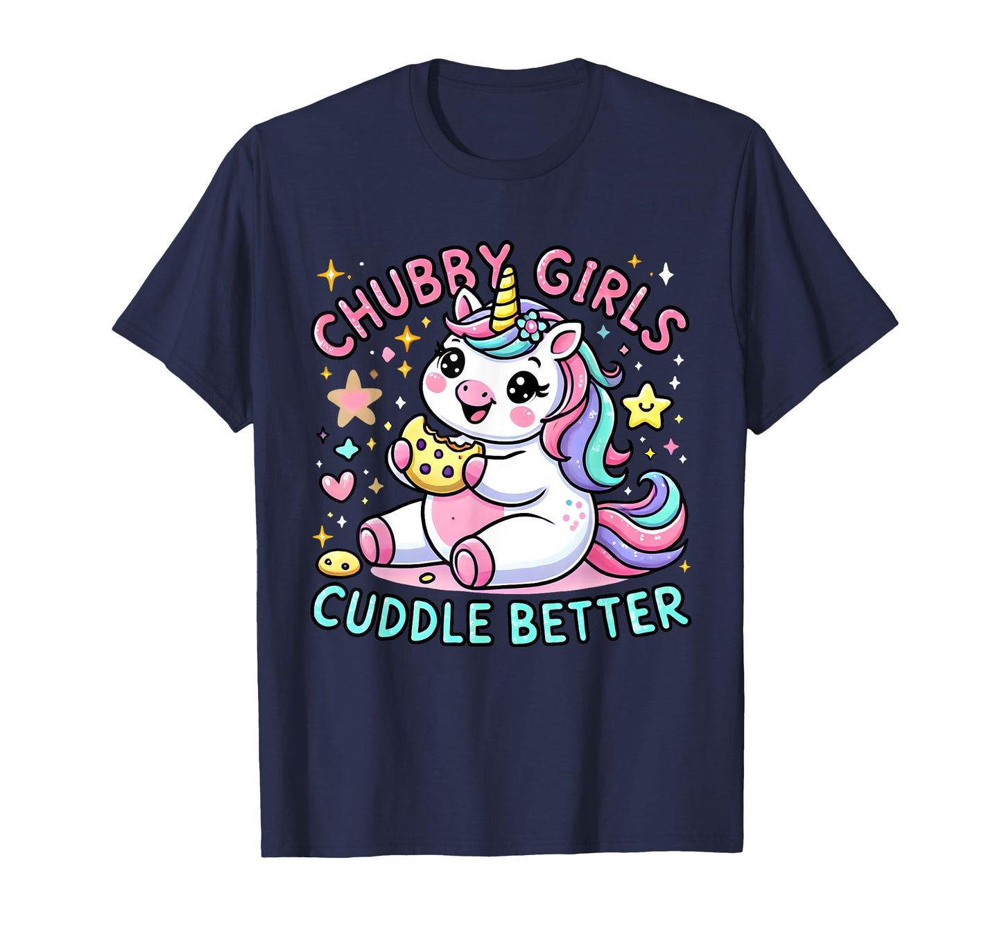 Funny Chubby Girls Cuddle Better Cute Unicorn Cookie Lover T-Shirt
