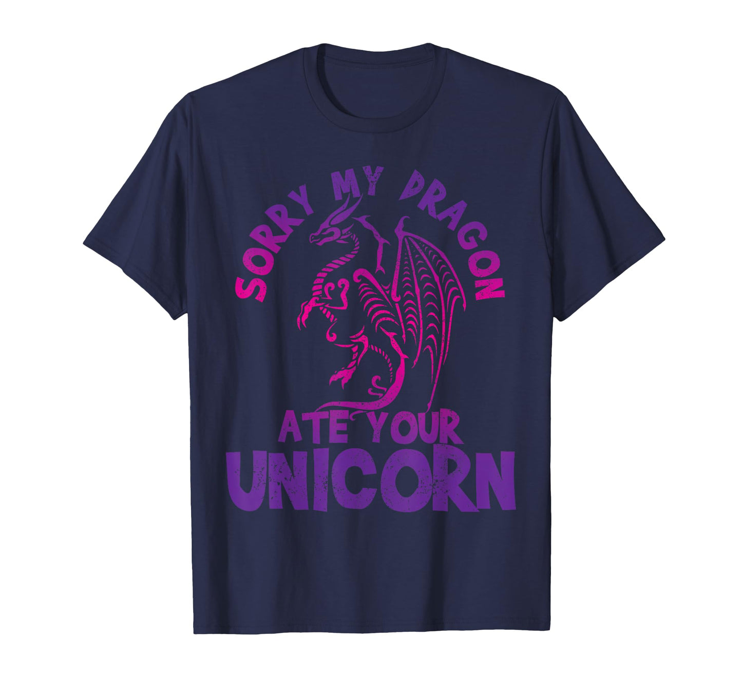 Sorry My Dragon Ate Your Unicorn - Funny Fantasy Nerd Gift T-Shirt