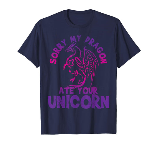 Sorry My Dragon Ate Your Unicorn - Funny Fantasy Nerd Gift T-Shirt