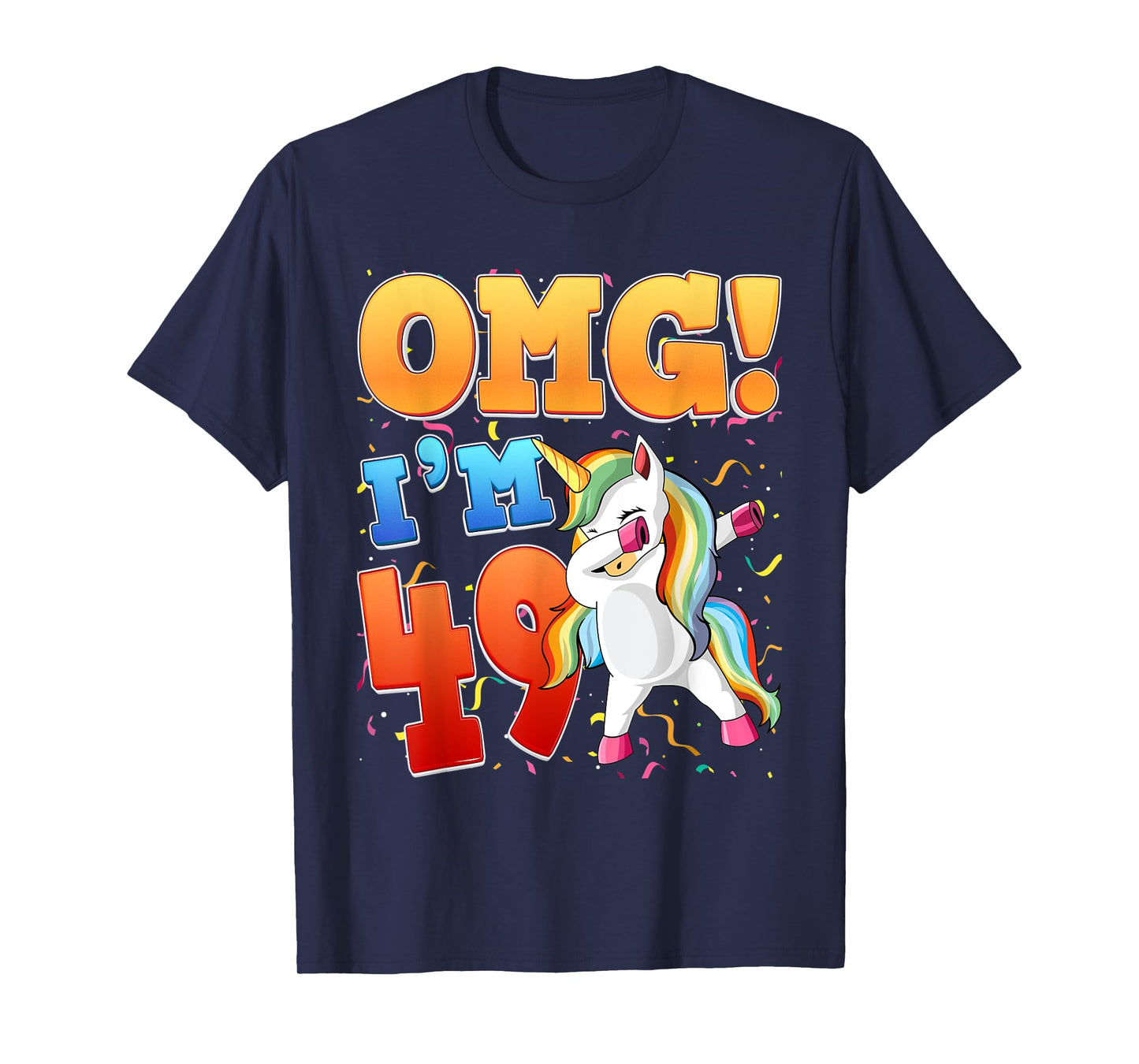 OMG I'm 49 I'm 49th 49 Years Old Unicorn Birthday Gift T-Shirt
