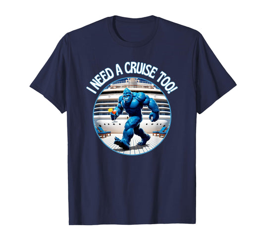 Bigfoot I Need A Cruise Too Not Hiding Now Cocktail Ship Fun T-Shirt