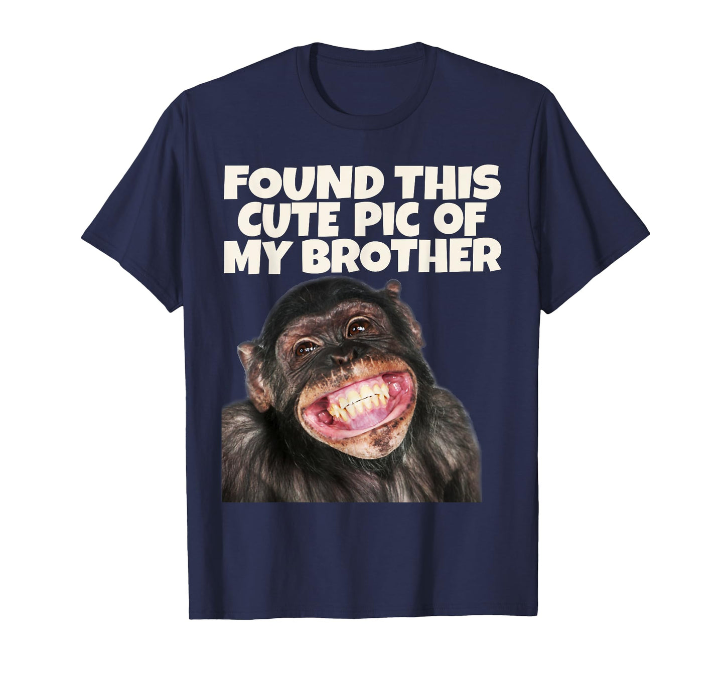 Found This Cute Pic Of My Brother, Funny Monkey Face T-Shirt