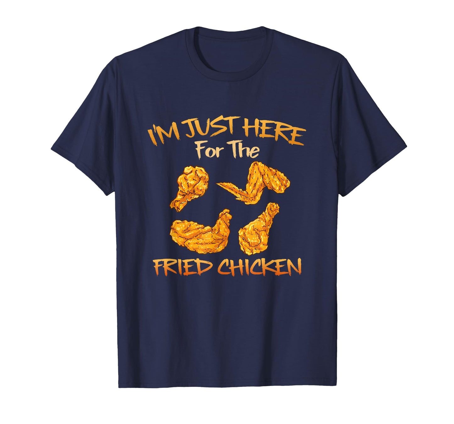 Im Just Here For The Fried Chicken Funny Fried Chicken Lover T-Shirt
