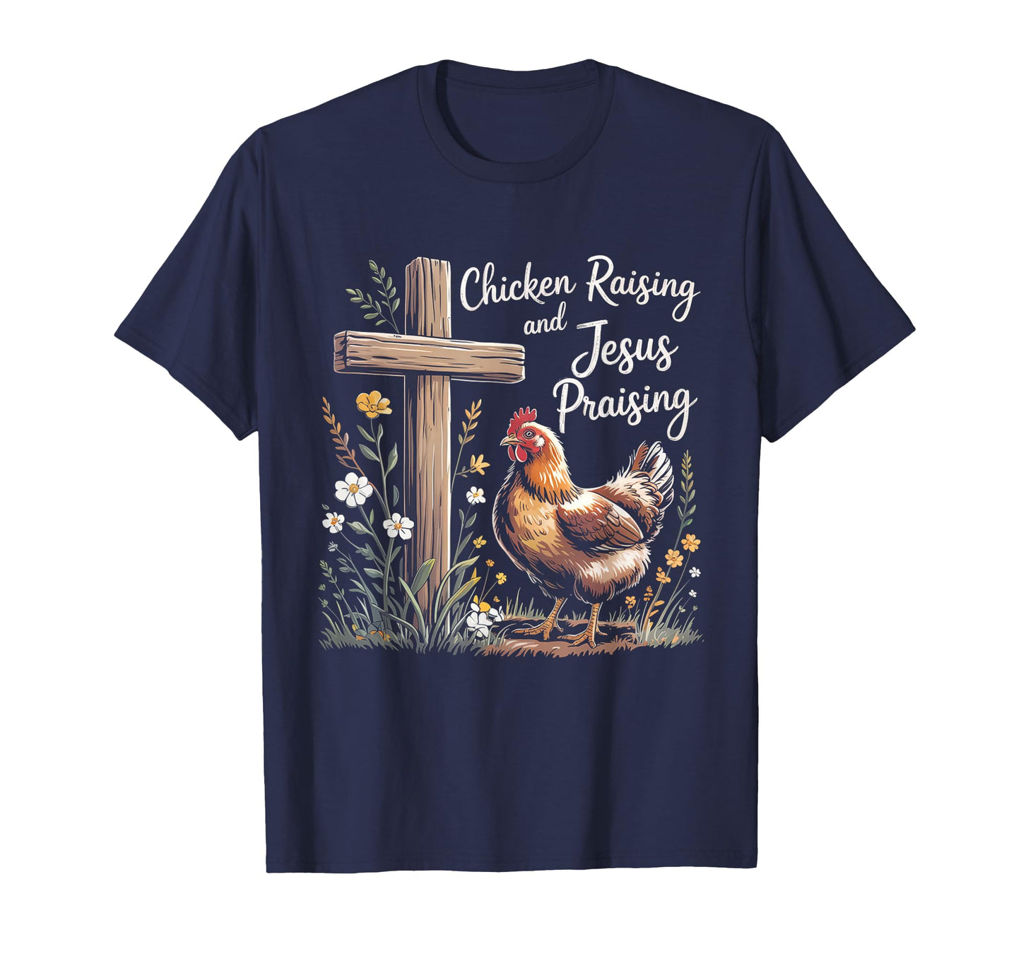 Chicken Raising and Jesus Praising Farm Religious Christians T-Shirt