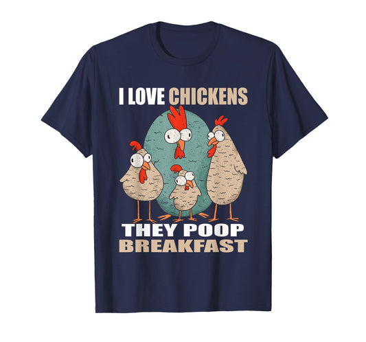 I Love Chickens The Poop Breakfast I Farm Farmer Chicken T-Shirt