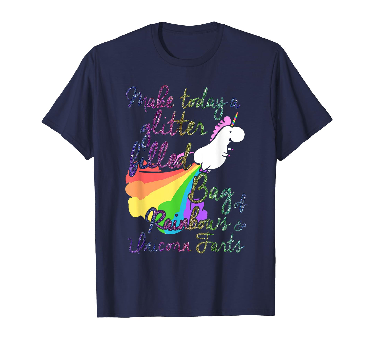 Make Today Glitter Filled Bag of Rainbows and Unicorn Farts T-Shirt