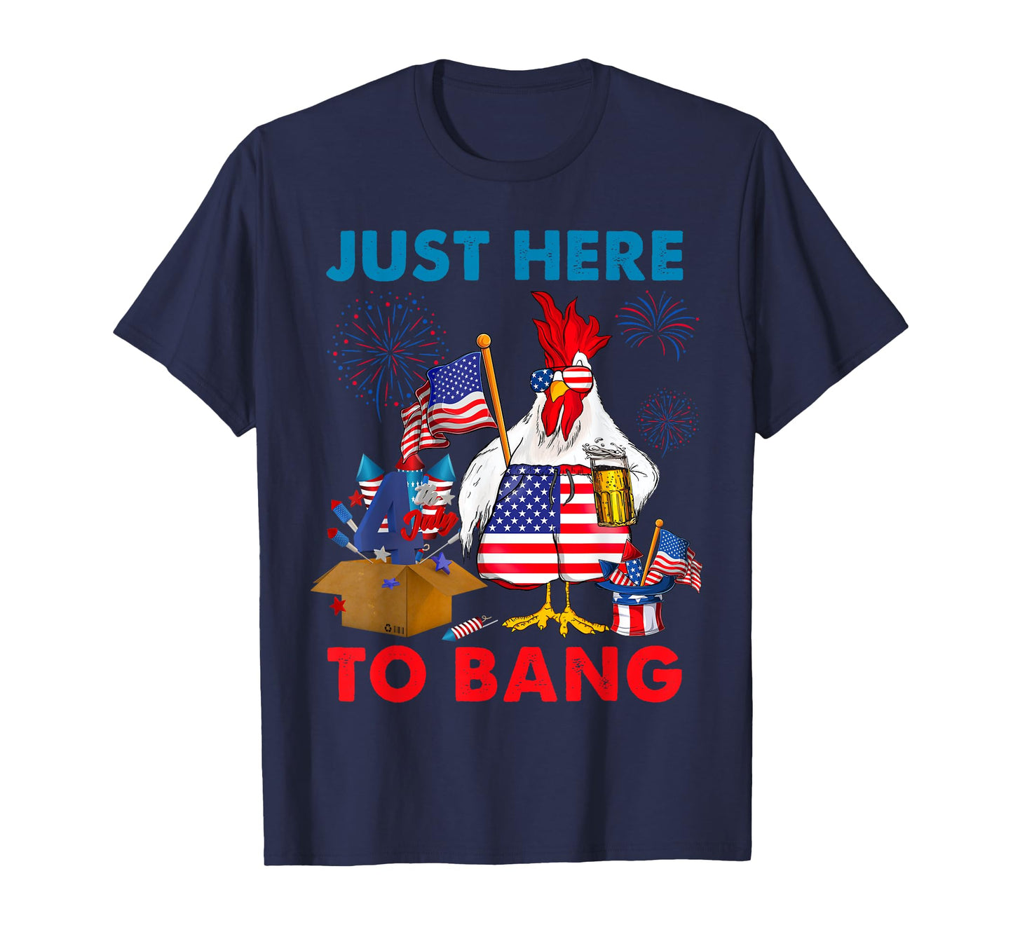 Chicken Firework Beer Just Here To Bang 4th Of July Funny T-Shirt