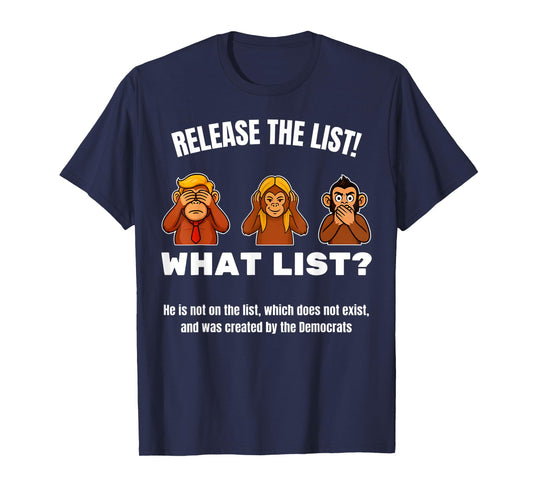 Release the List -What List? Sarcastic Political Monkeys Fun T-Shirt
