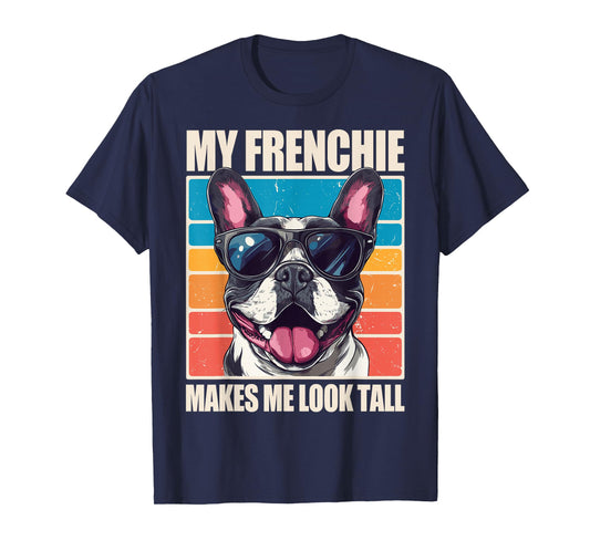 My Frenchie Makes Me Look Tall T-Shirt