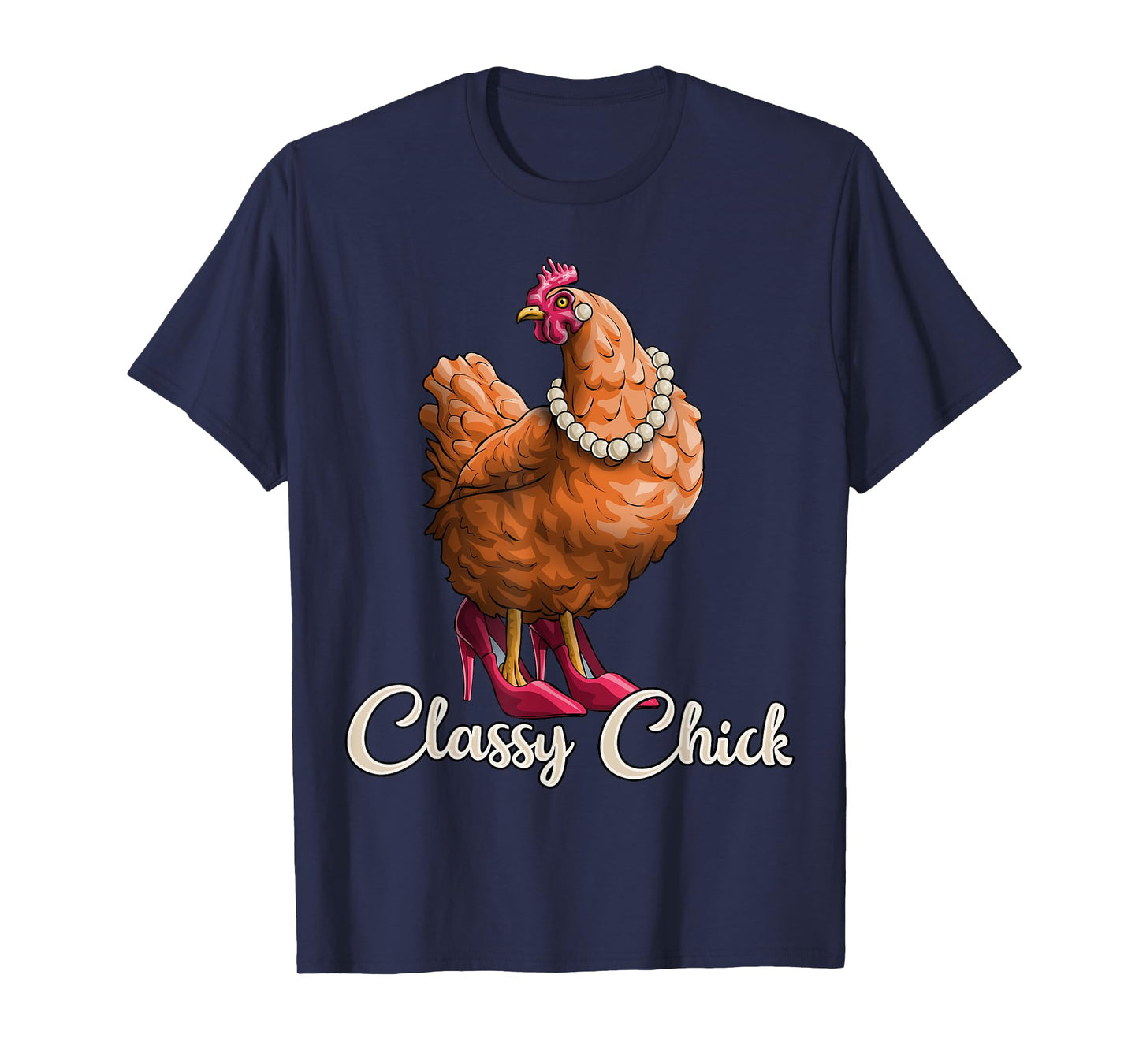 Classy Chick Shirt Funny Chicken Girl Hen Lover Farm Gift T-Shirt