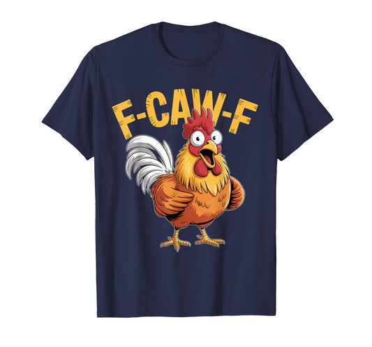 F-Caw-F Funny Chicken Humor Quote Rooster Meme T-Shirt