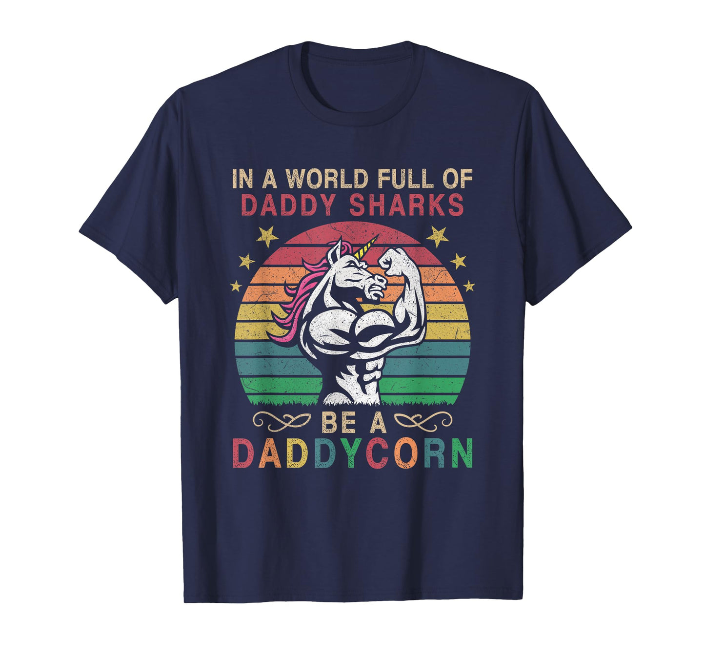 In A World Full Of Daddy Sharks Be A Daddycorn T-Shirt