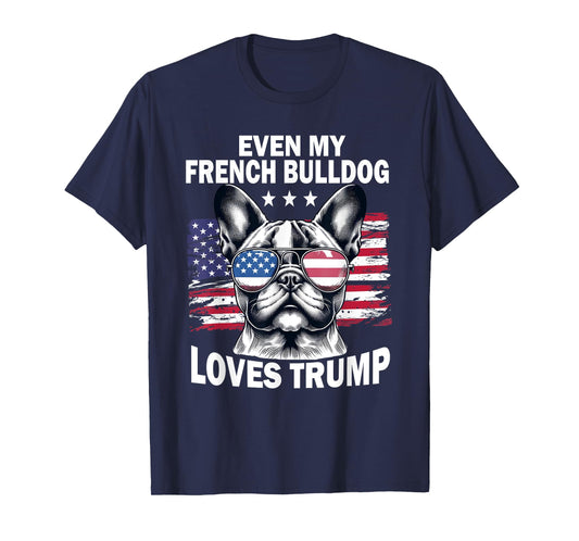 Even My French Bulldog Loves Trump Trump Supporter Dog Lover T-Shirt