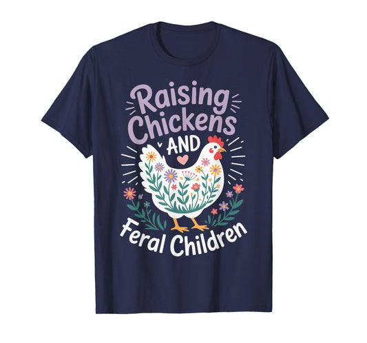 Raising Chickens And Feral Children T-Shirt