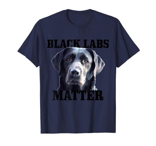 Black Labs Matter Labrador Retriever Mom Dad Dog Lover Funny Men Women Kids T-Shirt