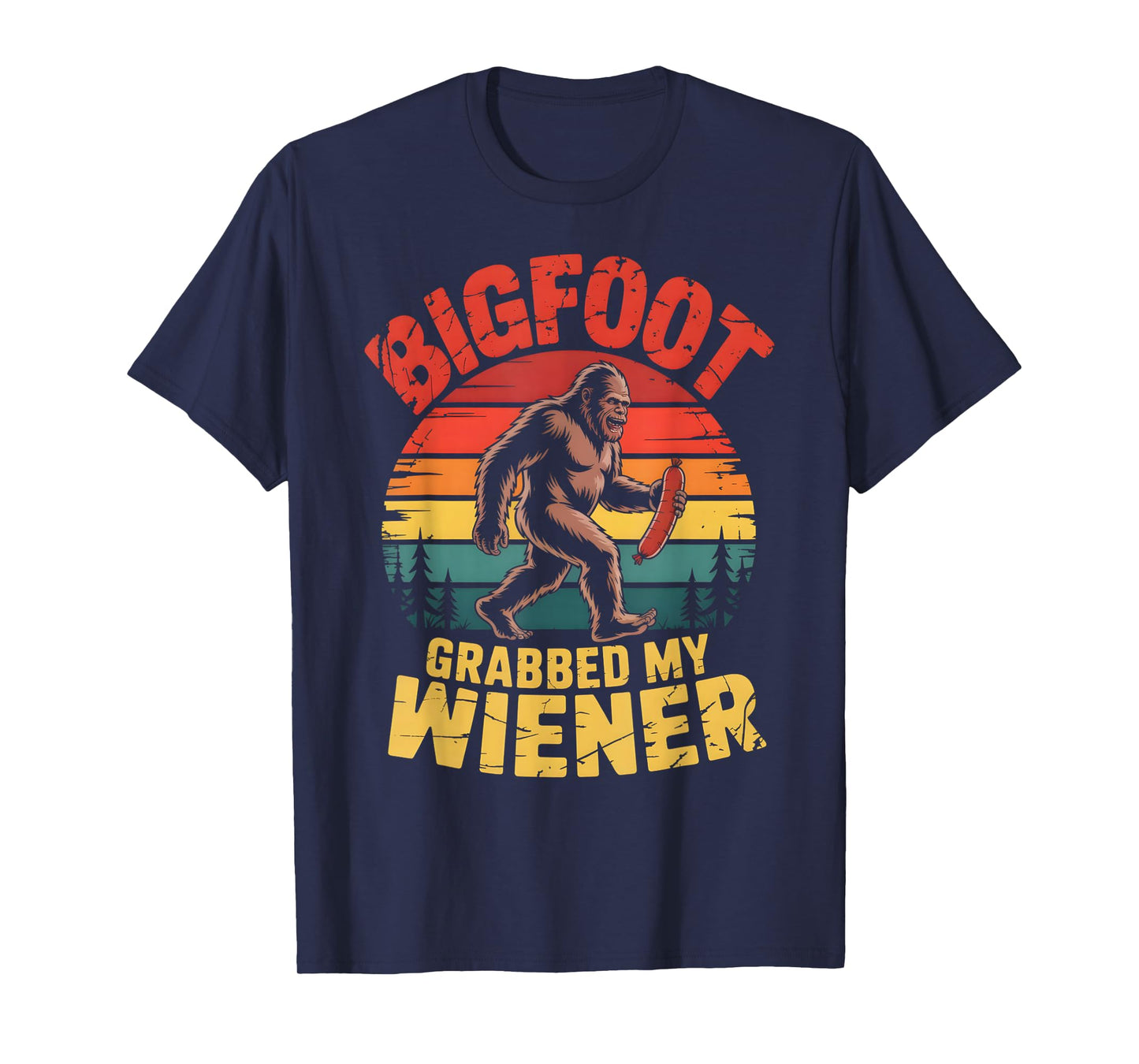 Bigfoot Stole My Wiener Shirt Sasquatch Grabbed My Wiener T-Shirt