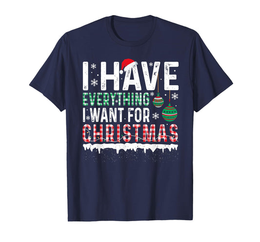 I Have Everything I Want For Christmas Its Me I'm Everything T-Shirt