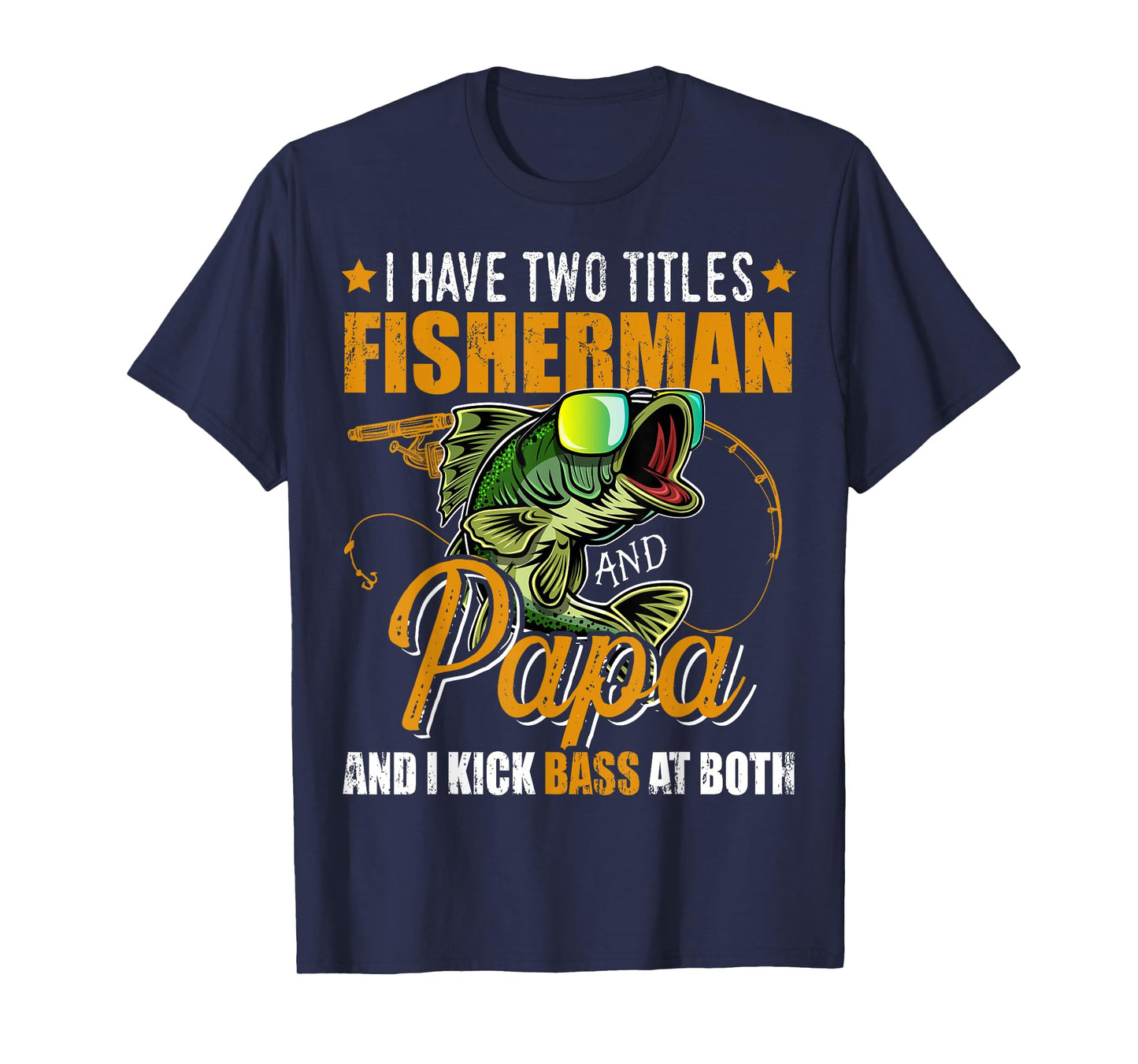 I Have Two Titles Fisherman Papa Bass Fishing Father's Day T-Shirt