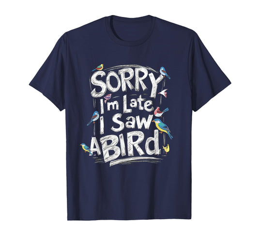 Funny Sorry I'm Late I Saw A Bird Birdwatching Bird Lover T-Shirt