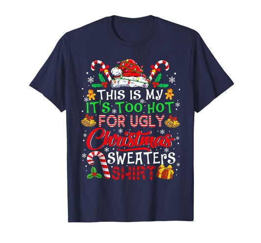 This Is My It's Too Hot For Ugly Christmas Sweaters Pajamas T-Shirt