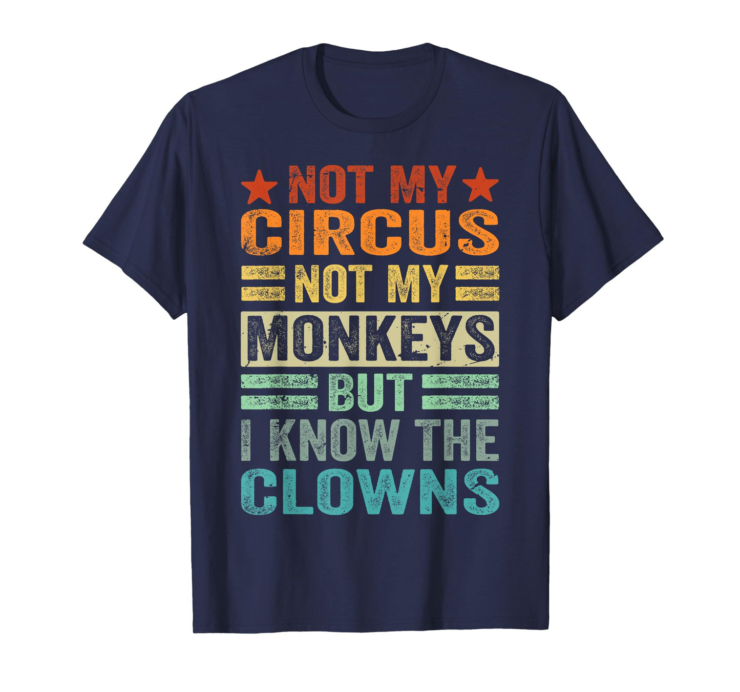 Not My Circus Not My Monkeys But I Know The Clowns T-Shirt