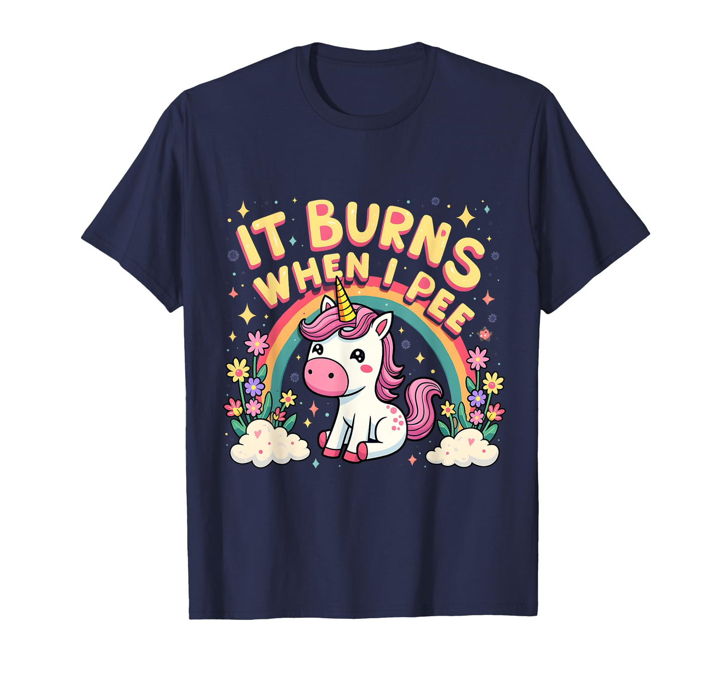 It Burns When I Pee Funny Sarcastic Ironic Cute Unicorn T-Shirt