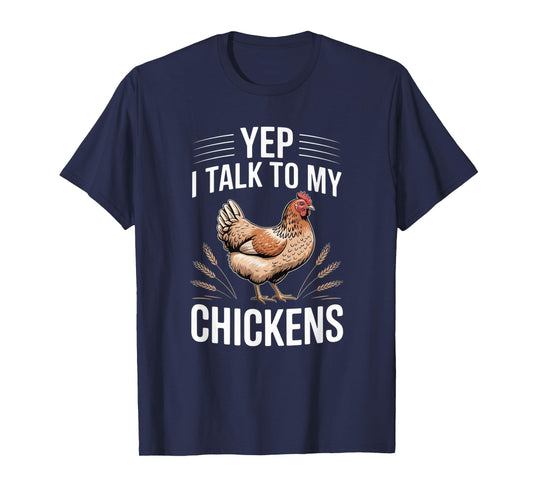Yep, I Talk to My Chickens Funny Backyard Chicken Humor Farm T-Shirt