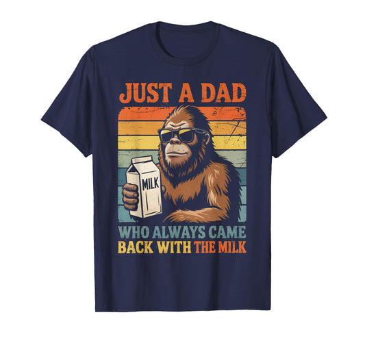 Bigfoot Papa, Just A Dad Who Always Came Back With The Milk T-Shirt