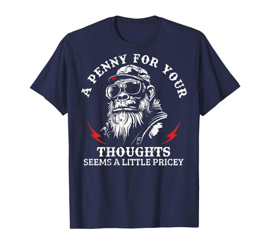A Penny for Your Thoughts Seems A Little Pricey Funny Monkey T-Shirt