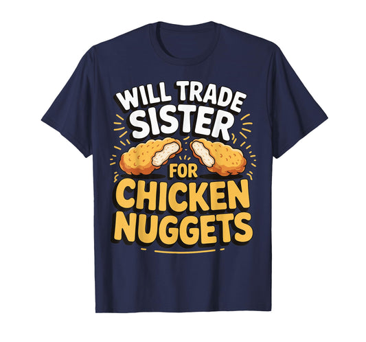 Will Trade Sister For Chicken Nuggets T-Shirt