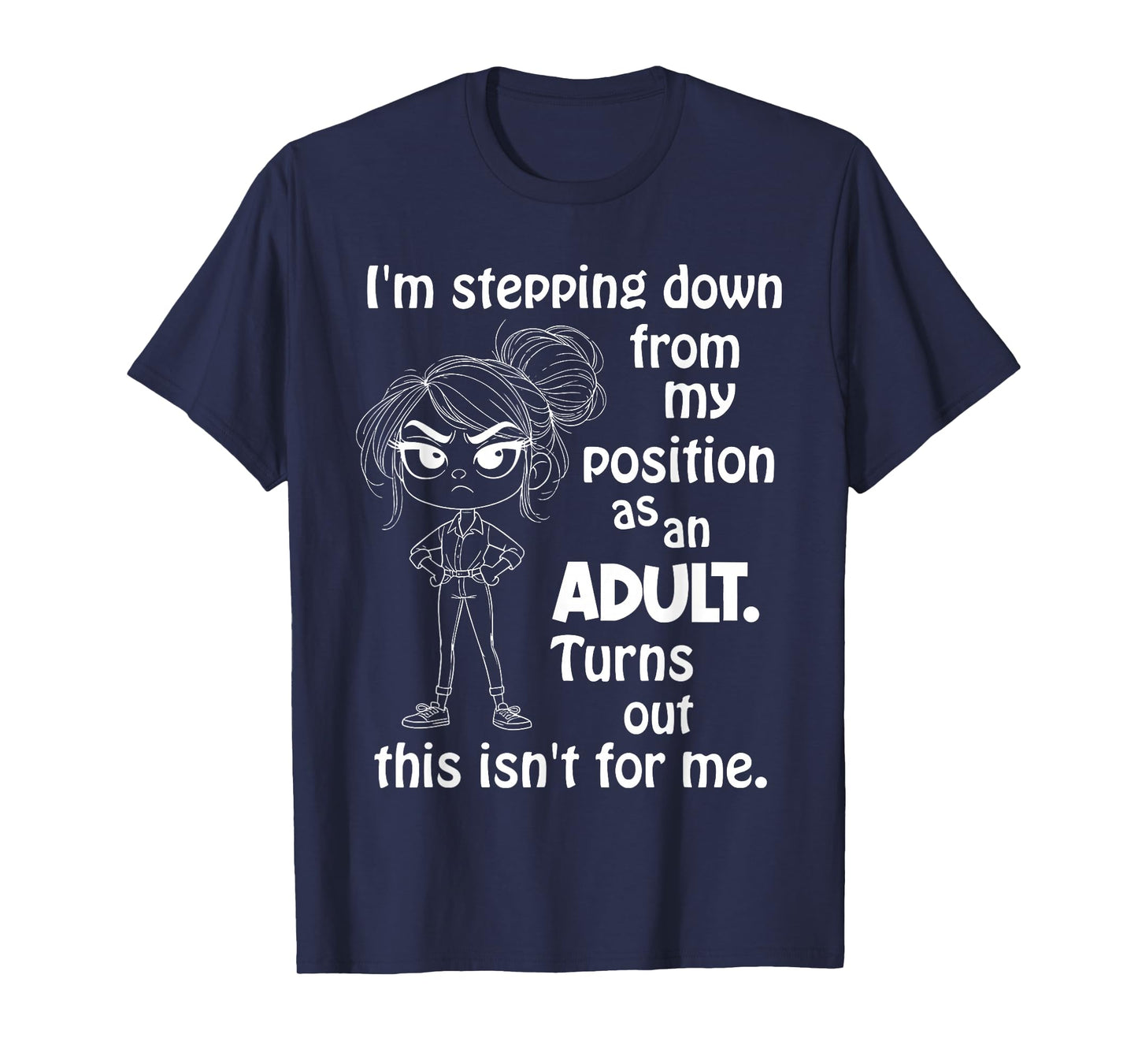 I'm Stepping Down from My Position As an Adult Turns Out T-Shirt