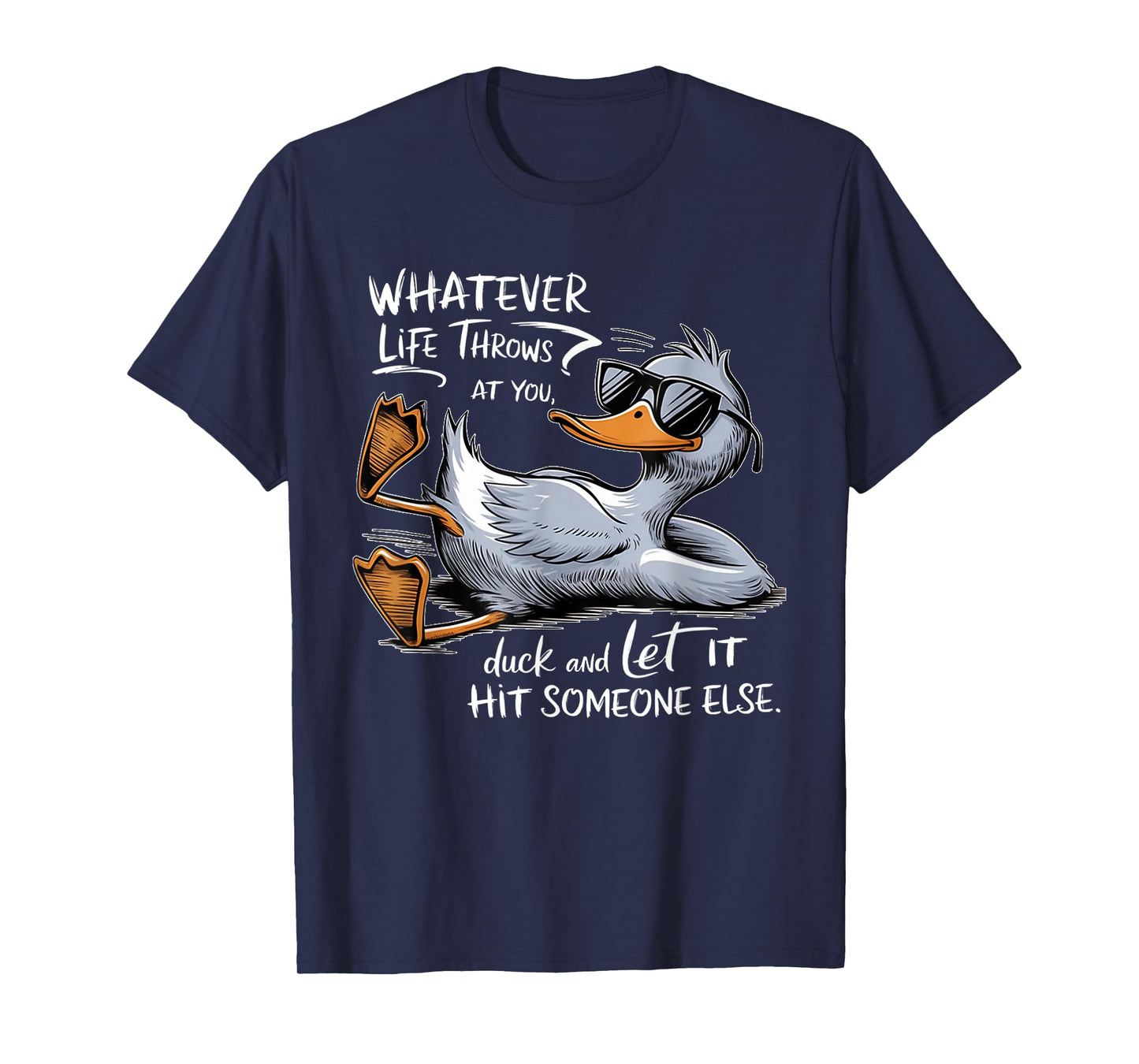 Whatever Throws at You Duck And Let it Hit Someone Else T-Shirt