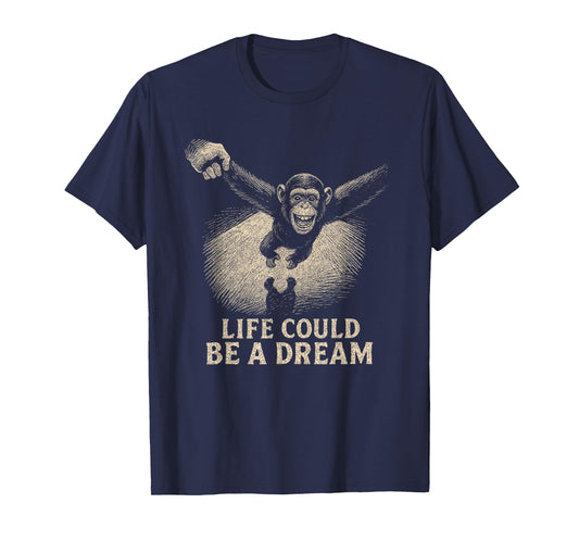 Life Could Be A Dream Chimpanzee | Retro Vintage Monkey Meme T-Shirt