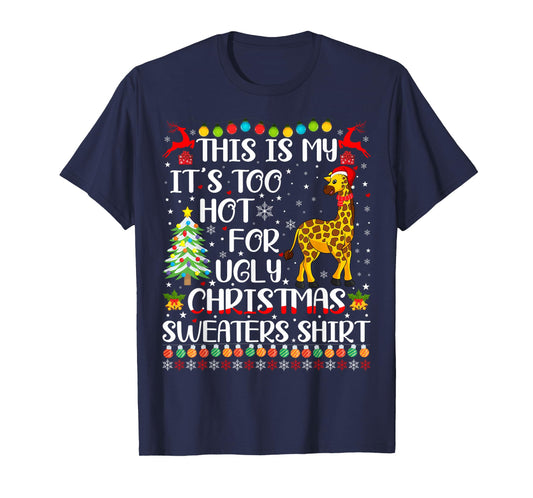 It's Too Hot For Ugly Christmas Sweaters Giraffe Lover T-Shirt