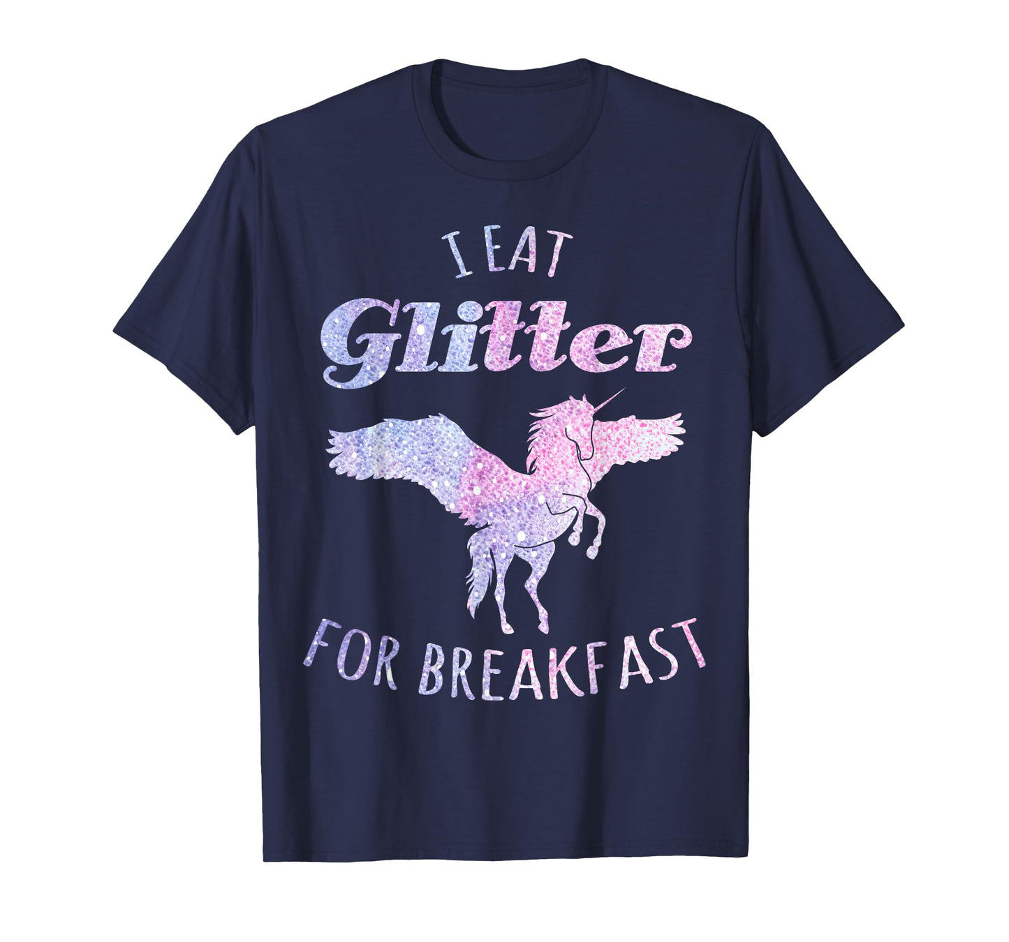 I Eat Glitter For Breakfast Magical Unicorn T-Shirt