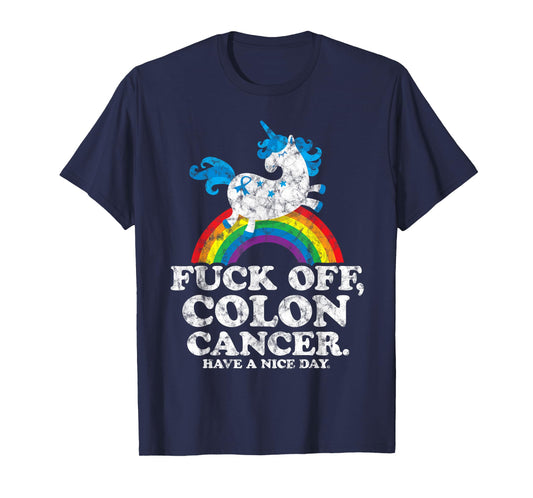 Fuck Off Colon Cancer | Survivor Quote | Unicorn Rainbow T-Shirt