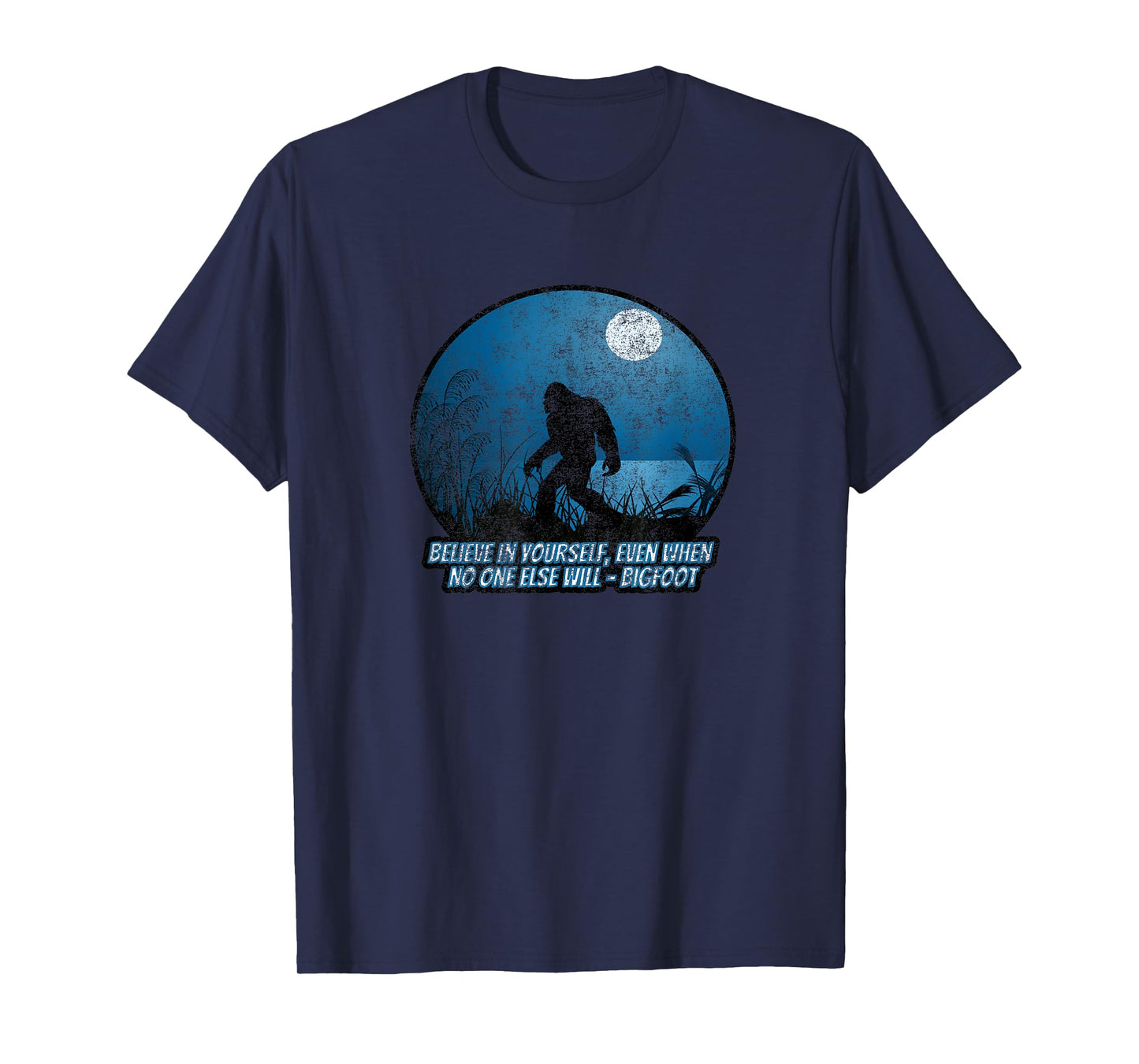 Believe In Yourself Funny Sasquatch Bigfoot T-Shirt