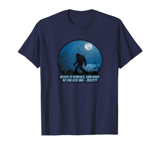 Believe In Yourself Funny Sasquatch Bigfoot T-Shirt